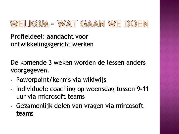 Profieldeel: aandacht voor ontwikkelingsgericht werken De komende 3 weken worden de lessen anders voorgegeven.