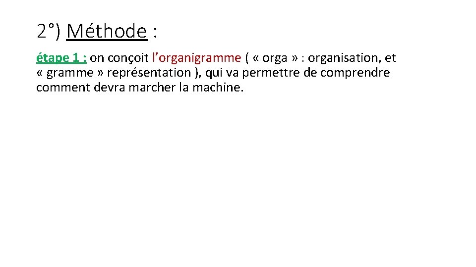 2°) Méthode : étape 1 : on conçoit l’organigramme ( « orga » :