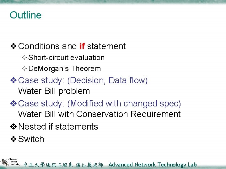 Outline v Conditions and if statement ²Short-circuit evaluation ²De. Morgan’s Theorem v Case study: