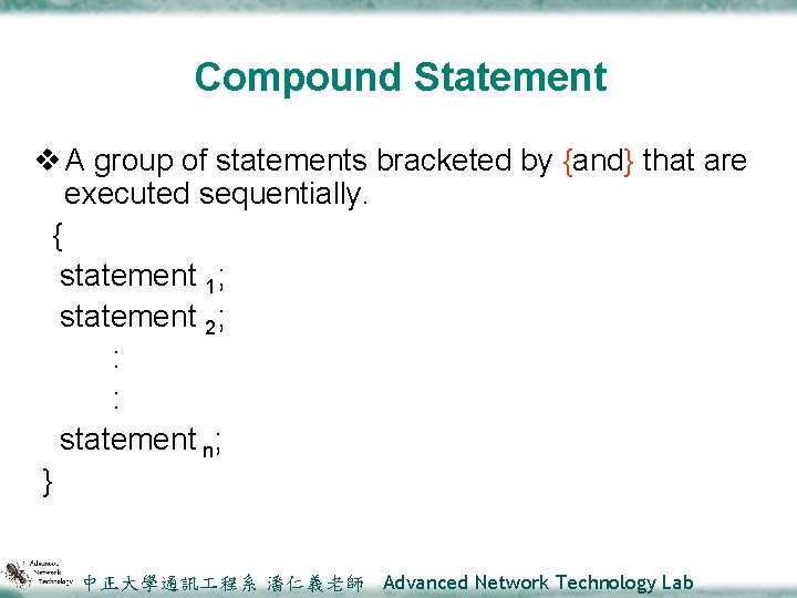 Compound Statement v A group of statements bracketed by {and} that are executed sequentially.