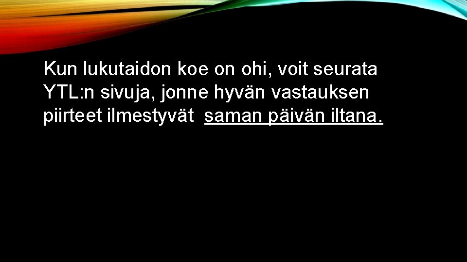 Kun lukutaidon koe on ohi, voit seurata YTL: n sivuja, jonne hyvän vastauksen piirteet