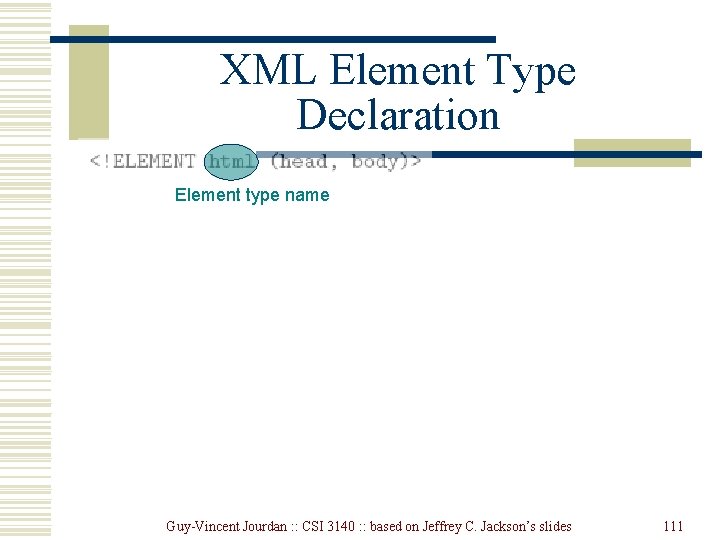 XML Element Type Declaration Element type name Guy-Vincent Jourdan : : CSI 3140 : XML Element Type Declaration Element type name Guy-Vincent Jourdan : : CSI 3140 :