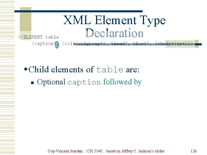 XML Element Type Declaration w. Child elements of table are: n Optional caption followed XML Element Type Declaration w. Child elements of table are: n Optional caption followed