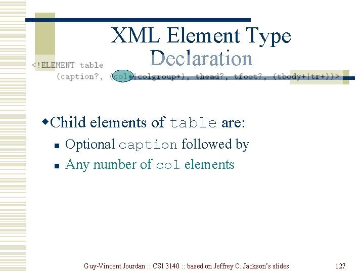 XML Element Type Declaration w. Child elements of table are: n n Optional caption XML Element Type Declaration w. Child elements of table are: n n Optional caption