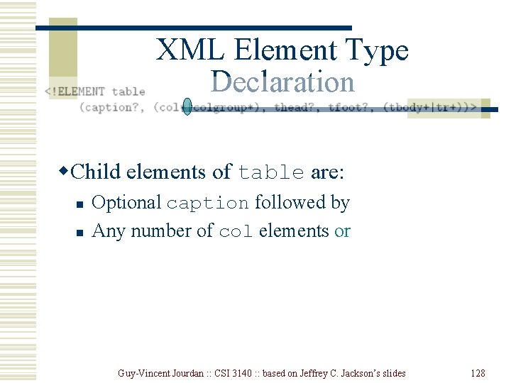 XML Element Type Declaration w. Child elements of table are: n n Optional caption XML Element Type Declaration w. Child elements of table are: n n Optional caption