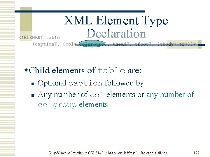 XML Element Type Declaration w. Child elements of table are: n n Optional caption XML Element Type Declaration w. Child elements of table are: n n Optional caption