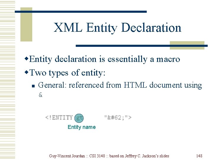 XML Entity Declaration w. Entity declaration is essentially a macro w. Two types of XML Entity Declaration w. Entity declaration is essentially a macro w. Two types of