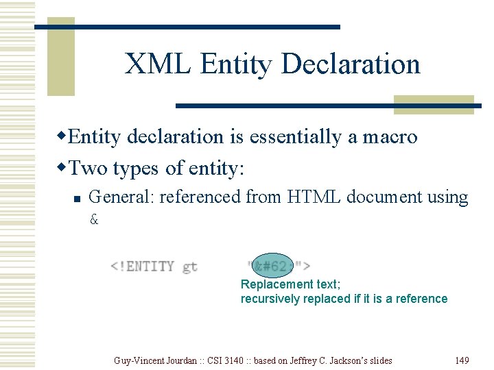 XML Entity Declaration w. Entity declaration is essentially a macro w. Two types of XML Entity Declaration w. Entity declaration is essentially a macro w. Two types of