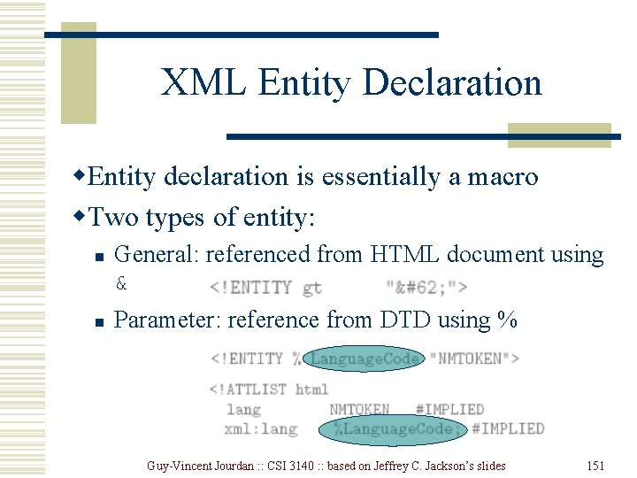 XML Entity Declaration w. Entity declaration is essentially a macro w. Two types of XML Entity Declaration w. Entity declaration is essentially a macro w. Two types of