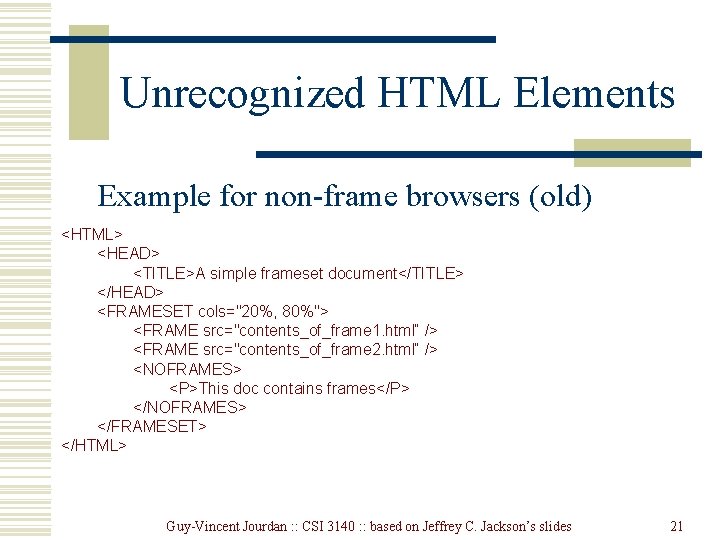 Unrecognized HTML Elements Example for non-frame browsers (old) <HTML> <HEAD> <TITLE>A simple frameset document</TITLE> Unrecognized HTML Elements Example for non-frame browsers (old) <HTML> <HEAD> <TITLE>A simple frameset document</TITLE>
