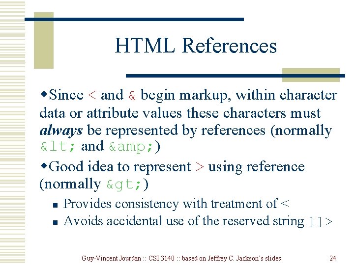 HTML References w. Since < and & begin markup, within character data or attribute HTML References w. Since < and & begin markup, within character data or attribute