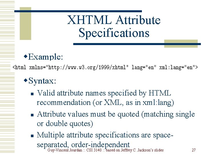 XHTML Attribute Specifications w. Example: w. Syntax: n n n Valid attribute names specified XHTML Attribute Specifications w. Example: w. Syntax: n n n Valid attribute names specified