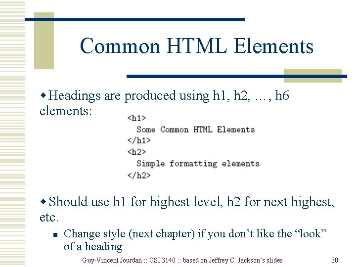 Common HTML Elements w Headings are produced using h 1, h 2, …, h Common HTML Elements w Headings are produced using h 1, h 2, …, h