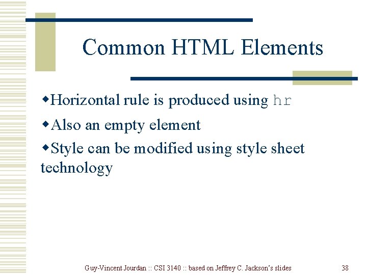 Common HTML Elements w. Horizontal rule is produced using hr w. Also an empty Common HTML Elements w. Horizontal rule is produced using hr w. Also an empty