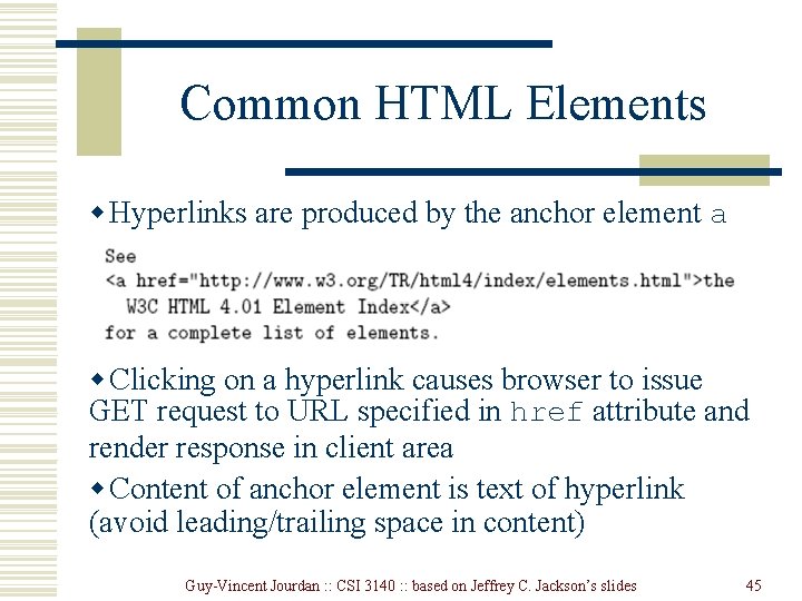 Common HTML Elements w Hyperlinks are produced by the anchor element a w Clicking Common HTML Elements w Hyperlinks are produced by the anchor element a w Clicking