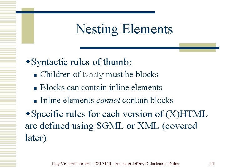 Nesting Elements w. Syntactic rules of thumb: n n n Children of body must Nesting Elements w. Syntactic rules of thumb: n n n Children of body must