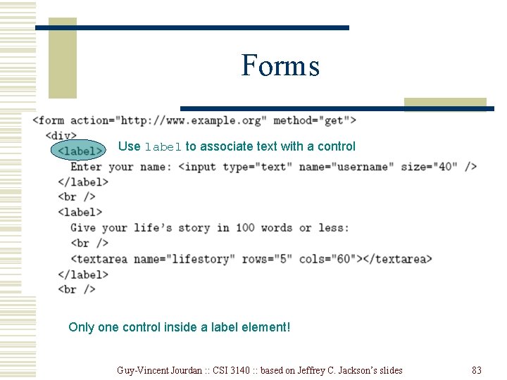 Forms Use label to associate text with a control Only one control inside a Forms Use label to associate text with a control Only one control inside a