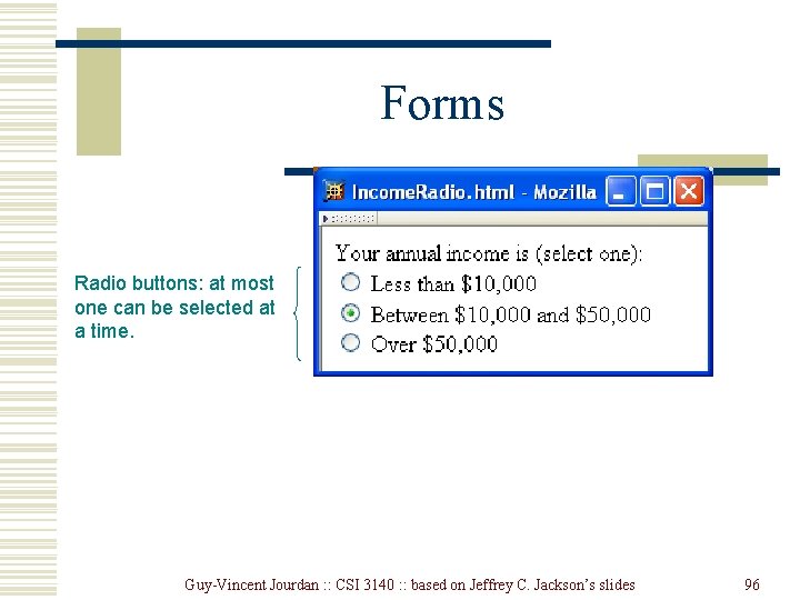 Forms Radio buttons: at most one can be selected at a time. Guy-Vincent Jourdan Forms Radio buttons: at most one can be selected at a time. Guy-Vincent Jourdan
