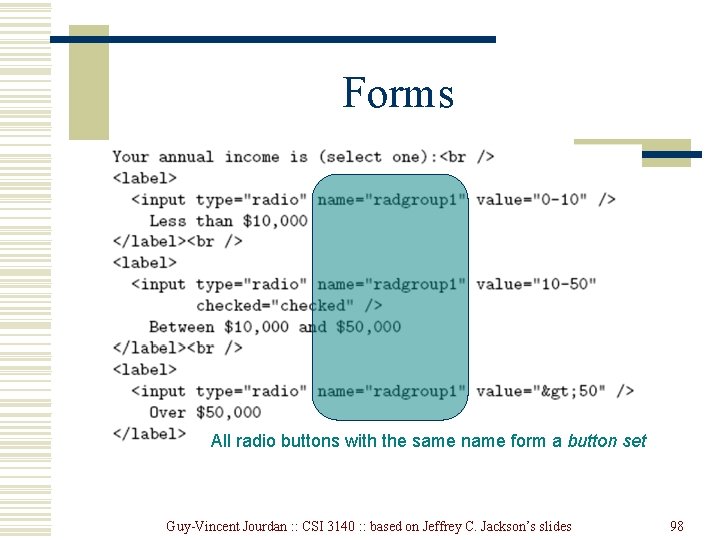 Forms All radio buttons with the same name form a button set Guy-Vincent Jourdan Forms All radio buttons with the same name form a button set Guy-Vincent Jourdan