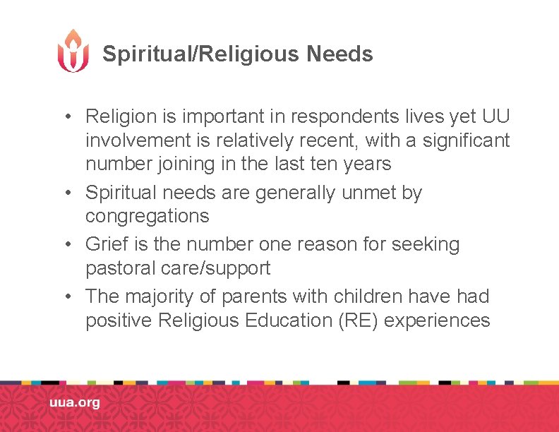 Spiritual/Religious Needs • Religion is important in respondents lives yet UU involvement is relatively Spiritual/Religious Needs • Religion is important in respondents lives yet UU involvement is relatively