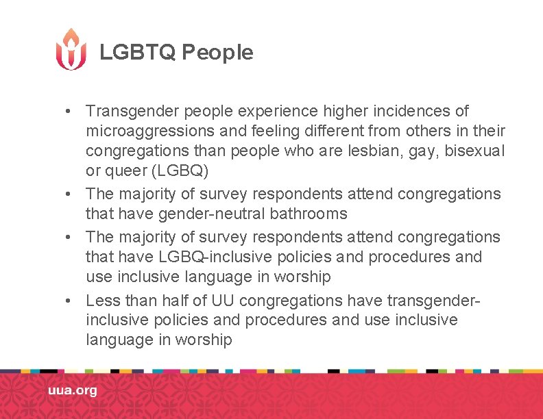 LGBTQ People • Transgender people experience higher incidences of microaggressions and feeling different from