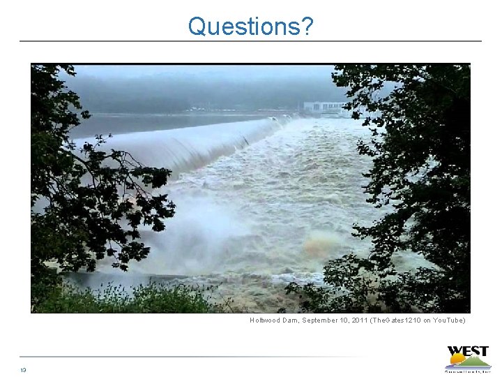 Questions? Holtwood Dam, September 10, 2011 (The. Gates 1210 on You. Tube) 13 