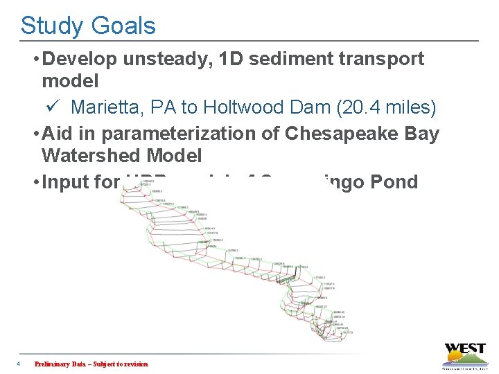 Study Goals • Develop unsteady, 1 D sediment transport model ü Marietta, PA to