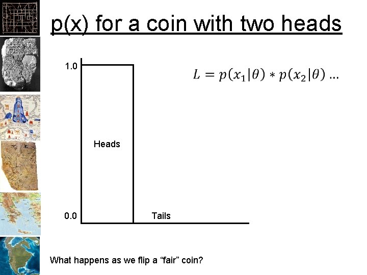 p(x) for a coin with two heads 1. 0 Heads 0. 0 Tails What