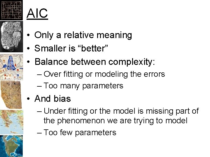 AIC • Only a relative meaning • Smaller is “better” • Balance between complexity: