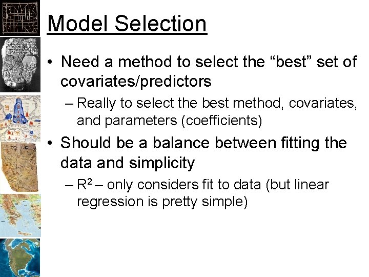 Model Selection • Need a method to select the “best” set of covariates/predictors –