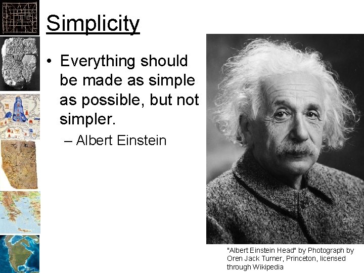 Simplicity • Everything should be made as simple as possible, but not simpler. –