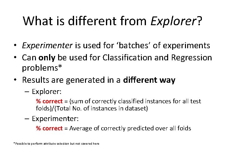 What is different from Explorer? • Experimenter is used for ‘batches’ of experiments •