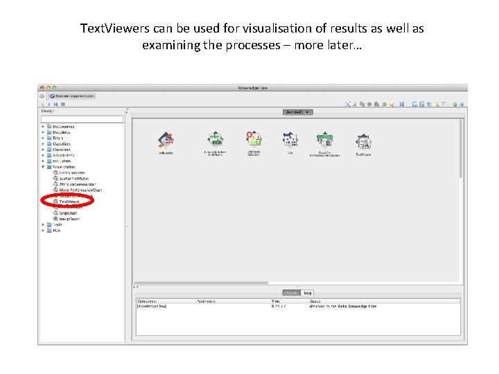 Text. Viewers can be used for visualisation of results as well as examining the