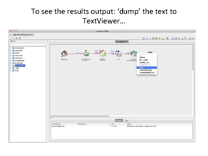 To see the results output: ‘dump’ the text to Text. Viewer… 