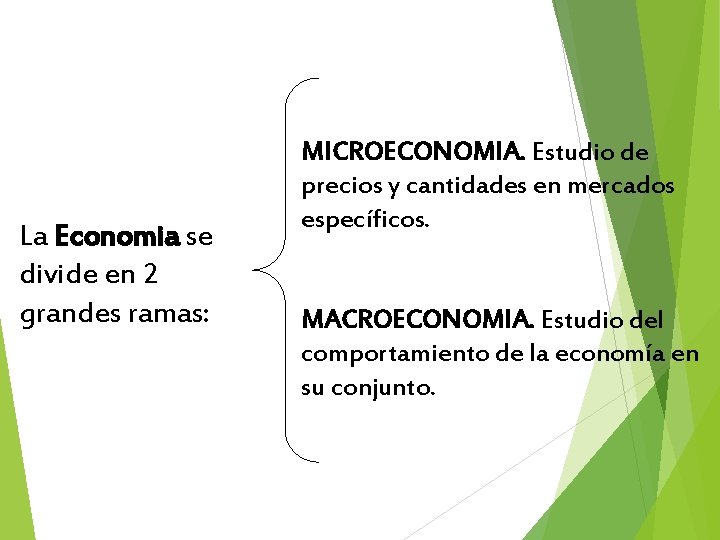 La Economia se divide en 2 grandes ramas: MICROECONOMIA. Estudio de precios y cantidades