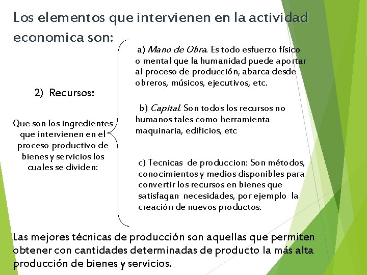 Los elementos que intervienen en la actividad economica son: 2) Recursos: Que son los
