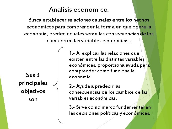 Analisis economico. Busca establecer relaciones causales entre los hechos economicos para comprender la forma