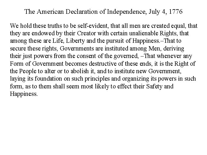 The American Declaration of Independence, July 4, 1776 We hold these truths to be