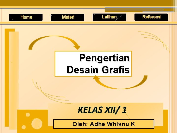 Home Materi Latihan Pengertian Desain Grafis KELAS XII/ 1 Oleh: Adhe Whisnu K Referensi