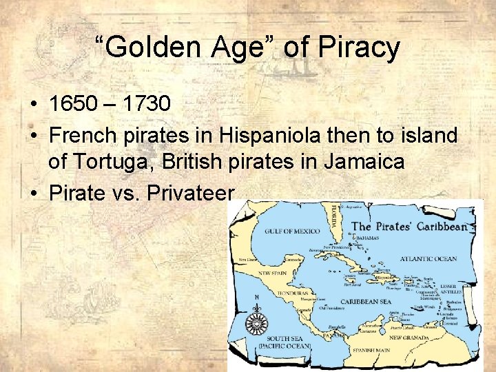 “Golden Age” of Piracy • 1650 – 1730 • French pirates in Hispaniola then