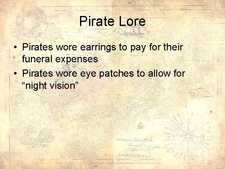 Pirate Lore • Pirates wore earrings to pay for their funeral expenses • Pirates