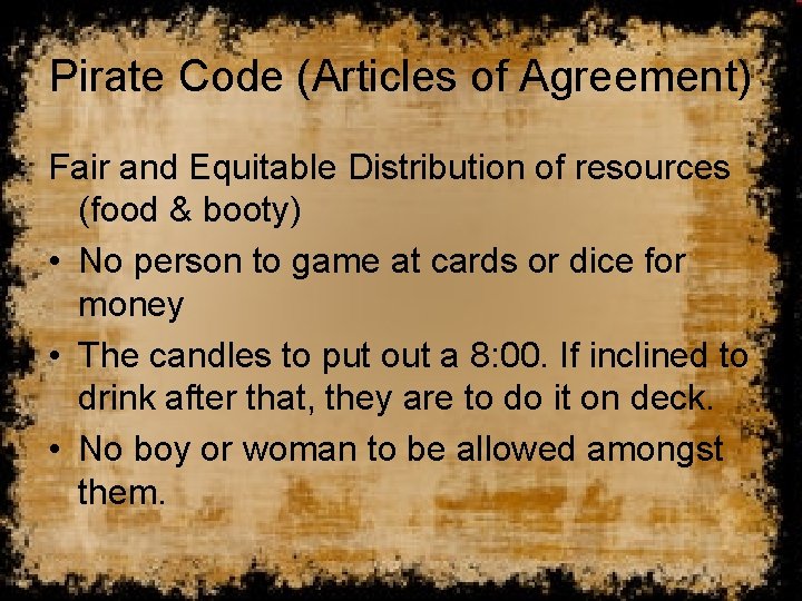 Pirate Code (Articles of Agreement) Fair and Equitable Distribution of resources (food & booty)