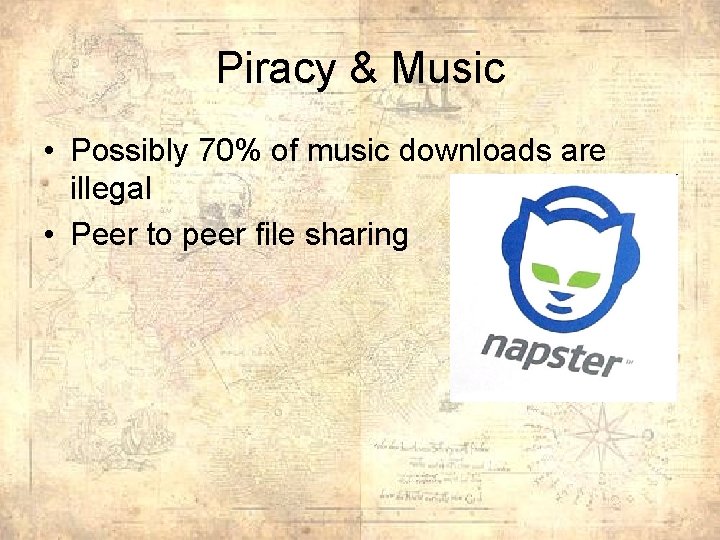 Piracy & Music • Possibly 70% of music downloads are illegal • Peer to