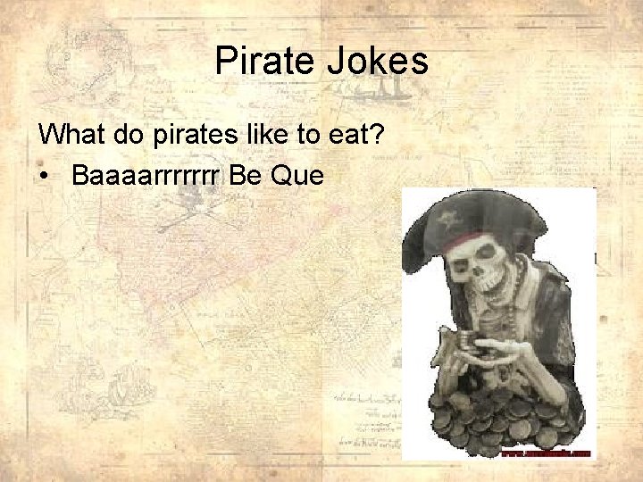 Pirate Jokes What do pirates like to eat? • Baaaarrrrrrr Be Que 
