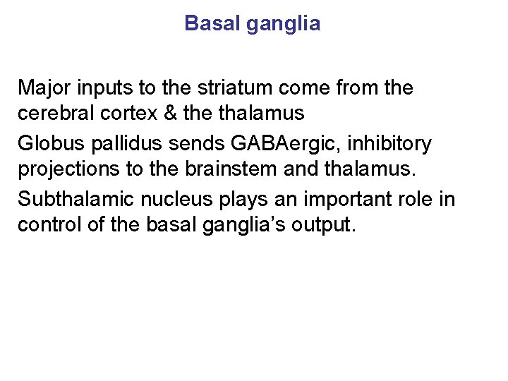 Basal ganglia Major inputs to the striatum come from the cerebral cortex & the