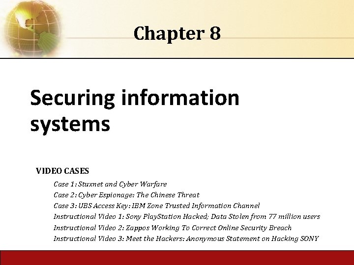 Chapter 8 Securing information systems VIDEO CASES Case 1: Stuxnet and Cyber Warfare Case