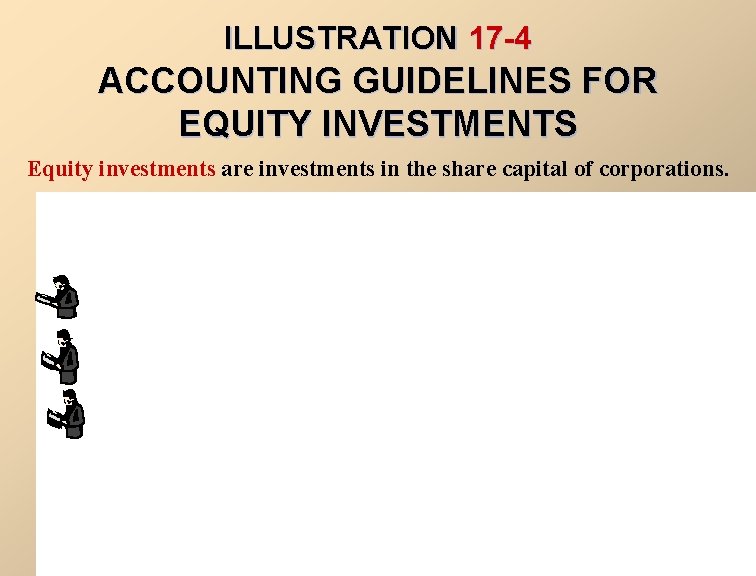 ILLUSTRATION 17 -4 ACCOUNTING GUIDELINES FOR EQUITY INVESTMENTS Equity investments are investments in the