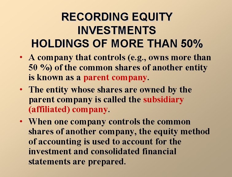 RECORDING EQUITY INVESTMENTS HOLDINGS OF MORE THAN 50% • A company that controls (e.