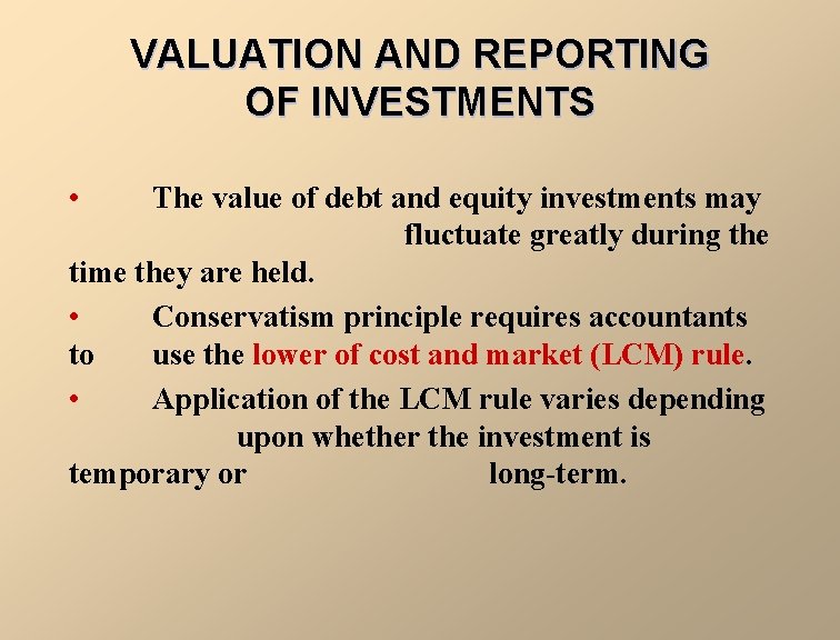 VALUATION AND REPORTING OF INVESTMENTS • The value of debt and equity investments may