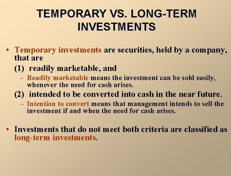 TEMPORARY VS. LONG-TERM INVESTMENTS • Temporary investments are securities, held by a company, that